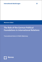 The Role of the German Political Foundations in International Relations: Transnational Actors in Public Diplomacy 3848745372 Book Cover