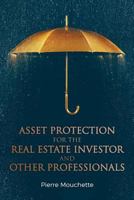 Asset Protection for the Real Estate Investor and Other Professionals 1540765245 Book Cover