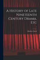 A History of Late Nineteenth Century Drama, Etc; 1 1014930049 Book Cover