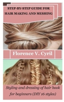 STEP-BY-STEP GUIDE FOR HAIR MAKING AND MESHING: Styling and dressing of hair book for beginners (DIY 16 styles) B0CP8Q29HS Book Cover