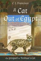 A Cat Out of Egypt: The Prequel to Yeshua's Cat 1500776416 Book Cover