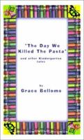 The Day We Killed the Pasta and Other Kindergarten Tales 0759642656 Book Cover