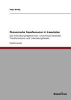 Ökonomische Transformation in Kasachstan: Das Entwicklungsregime eines rohstoffexportierenden Transformations- und Entwicklungslandes 3867468141 Book Cover