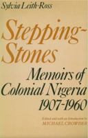 Stepping-Stones: Memoirs of Colonial Nigeria, 1907-1960 0720606004 Book Cover