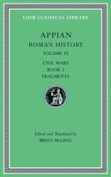 Roman History, Volume VI: Civil Wars, Book 5. Fragments 067499731X Book Cover