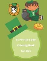 St Patrick Day Coloring Book For Kids: Saint Patrick's Day Coloring Pages Plus Fun Activities for Kids, Discover These Coloring Pages, Cute Irish activity and coloring pages for all ages B084DNJZRK Book Cover