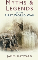 Myths & Legends of the First World War 0750939923 Book Cover