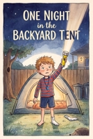 One Night in the Backyard Tent: (A Choose Your Adventure Story for kids) B0GXZ53121 Book Cover