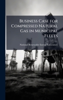 Business Case for Compressed Natural Gas in Municipal Fleets 1249130948 Book Cover