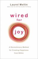 Wired For Joy: A Revolutionary Method for Creating Happiness from Within 1401925863 Book Cover