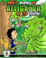 Don't Judge An Alligator By Its Teeth! 1502845873 Book Cover