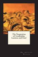 The Temptation of Leadership, Laziness and Lust!: A sermonic reflection on the life of a biblical leader 1719588929 Book Cover