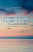 Comparative Politics and Government of the Baltic States: Estonia, Latvia and Lithuania in the 21st Century 1137369965 Book Cover