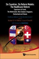 Six Countries, Six Reform Models: The Healthcare Reform Experience of Israel, the Netherlands, New Zealand, Singapore, Switzerland and Taiwan: Healthcare Reforms "Under the Radar Screen" 9814261580 Book Cover