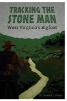 Tracking the Stone Man: West Virginia's Bigfoot 0692685170 Book Cover