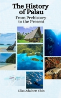 The History of Palau: From Prehistory to the Present B0C2S6Q9GQ Book Cover