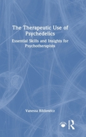 The Therapeutic Use of Psychedelics: Essential Skills and Insights for Psychotherapists 1032891890 Book Cover