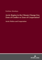 Arctic Region in the Climate Change Era: Zone of Conflict or Zone of Cooperation?: Arctic Politics and Cooperation 3631920334 Book Cover