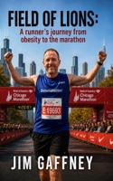 Field Of Lions: A runner’s journey from obesity to the marathon 1983271594 Book Cover