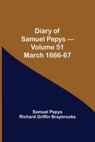 Diary of Samuel Pepys - Volume 51: March 1666-67 9354943888 Book Cover