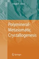 SPRINGER Polymineral-Metasomatic Crystallogenesis / Edition 1 1402089821 Book Cover