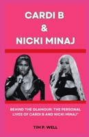 CARDI B AND NICKI MINAJ: BEHIND THE GLAMOUR: THE PERSONAL LIVES OF CARDI B AND NICKI MINAJ" B0CLKGVZYC Book Cover