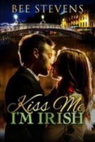 Kiss Me, I'm Irish 1544646410 Book Cover