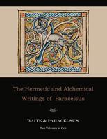 The Hermetic and Alchemical Writings of Paracelsus 1558181482 Book Cover