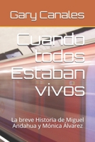 Cuando todos Estaban vivos: La breve Historia de Miguel Andahua y Mónica Álvarez B08PM5H5DR Book Cover