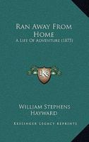 Ran Away From Home: A Life Of Adventure 117992889X Book Cover