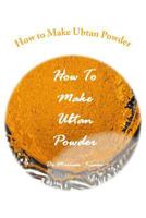 How to Make Ubtan Powder 1482570440 Book Cover