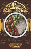 Excel Chinese Cooking: Get Into the Art of Chinese Cooking 153907420X Book Cover