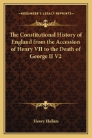 The Constitutional History Of England: From The Accession Of Henry Vii To The Death Of George Ii; Volume 2 1511790806 Book Cover