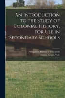 An introduction to the study of colonial history, for use in secondary schools B0BNK5HY79 Book Cover