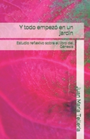 Y todo empezó en un jardín: Estudio reflexivo sobre el libro del Génesis null Book Cover