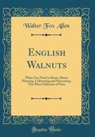 English Walnuts: What You Need to Know about Planting, Cultivating and Harvesting This Most Delicious of Nuts (Classic Reprint) 1017867240 Book Cover