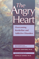 The Angry Heart: Overcoming Borderline and Addictive Disorders : An Interactive Self-Help Guide 1572240806 Book Cover