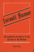 Israeli Humor: The Content and Structure of the Chizbat of the Palmah 0873955137 Book Cover