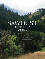 Sawdust in Their Veins: The Story of George Eckersley Stoddard and Ellen Spowart Izatt Stoddard, Their Ancestors and Descendants 0998399655 Book Cover