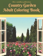 Country Garden Adult Coloring Book: adults relaxation, stress relieving nature art designs and mindful patterns coloring book for adults B095GL6YKL Book Cover