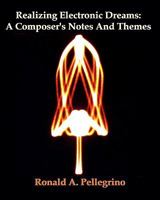 Realizing Electronic Dreams: A Composer's Notes and Themes 145389036X Book Cover