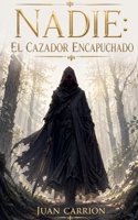 Nadie: El Cazador Encapuchado (El Legado de Nadie y Eidan) (Spanish Edition) B0GYQ7N16T Book Cover