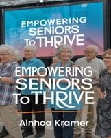Empowering Seniors to Thrive: Practical Approaches for Fostering Independence and Building Connections in Golden Years B0DPCG5YK2 Book Cover