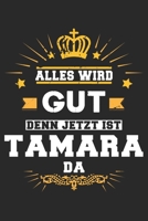 Alles wird gut denn jetzt ist Tamara da: Notizbuch gepunktet DIN A5 - 120 Seiten f�r Notizen, Zeichnungen, Formeln Organizer Schreibheft Planer Tagebuch 1695962397 Book Cover