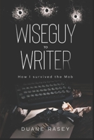 Wiseguy to Writer: How I survived the Mob B08RZ32M86 Book Cover