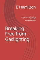 Breaking Free from Gaslighting: A Journey to Healing and Self-Empowerment B0CK3M4WGQ Book Cover