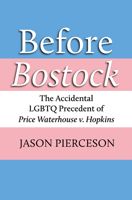 Before Bostock: The Accidental LGBTQ Precedent of Price Waterhouse V. Hopkins 0700633146 Book Cover