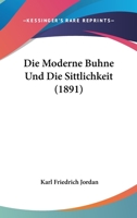 Die Moderne Buhne Und Die Sittlichkeit (1891) 116111386X Book Cover