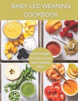 Baby-Led Weaning Cookbook: Puree recipes for baby nutrition and a healthy start B092P62PJB Book Cover