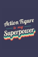 Action Figure Is My Superpower: A 6x9 Inch Softcover Diary Notebook With 110 Blank Lined Pages. Funny Vintage Action Figure Journal to write in. Action Figure Gift and SuperPower Retro Design Slogan 1708576002 Book Cover